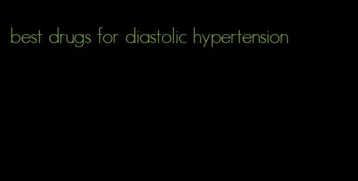 best drugs for diastolic hypertension