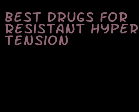 best drugs for resistant hypertension