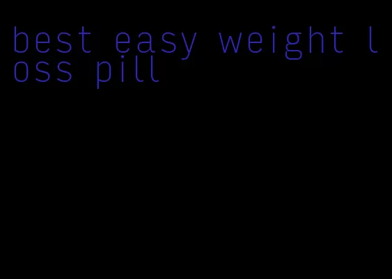 best easy weight loss pill