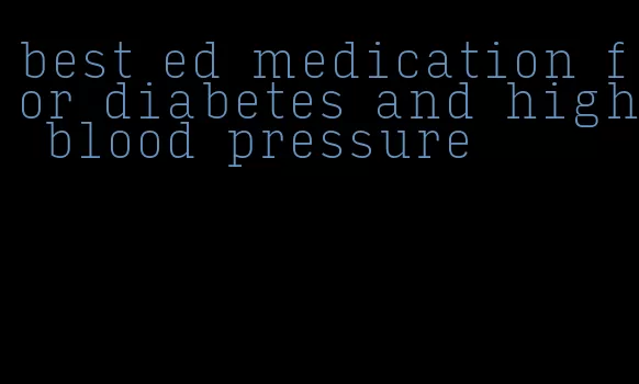 best ed medication for diabetes and high blood pressure