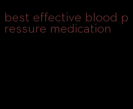 best effective blood pressure medication