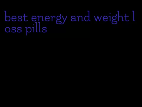 best energy and weight loss pills