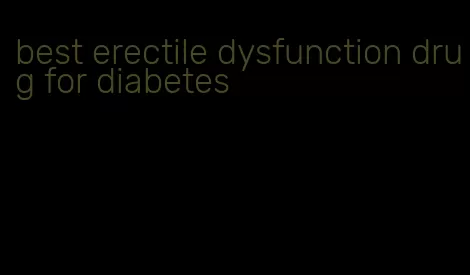 best erectile dysfunction drug for diabetes