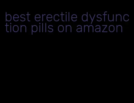 best erectile dysfunction pills on amazon