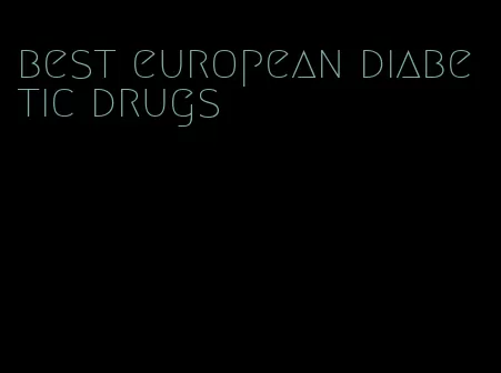 best european diabetic drugs