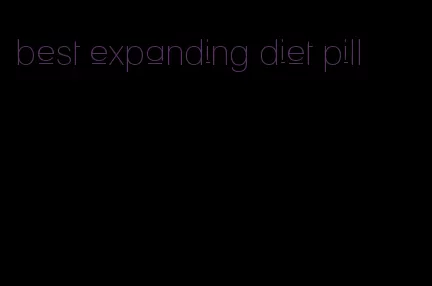 best expanding diet pill