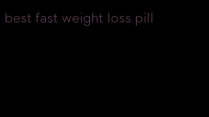 best fast weight loss pill