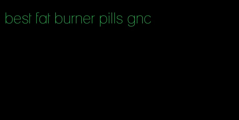 best fat burner pills gnc