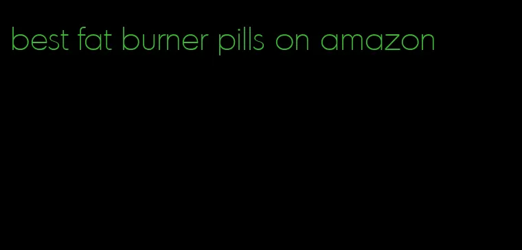 best fat burner pills on amazon