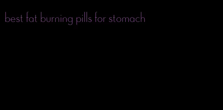 best fat burning pills for stomach