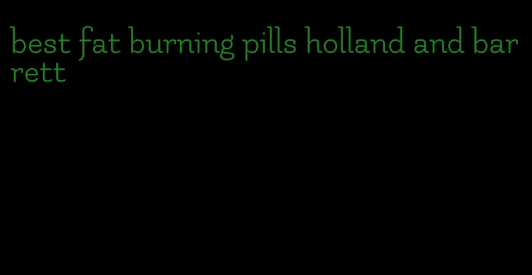 best fat burning pills holland and barrett