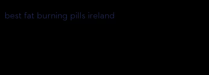 best fat burning pills ireland