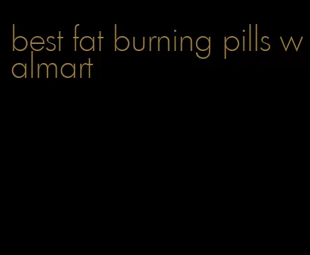 best fat burning pills walmart