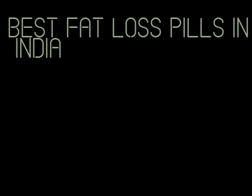 best fat loss pills in india