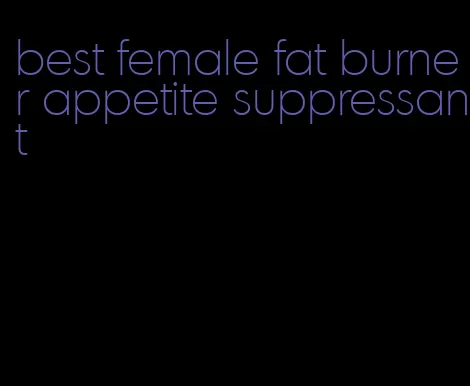 best female fat burner appetite suppressant