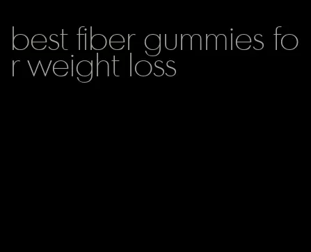 best fiber gummies for weight loss