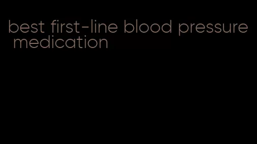 best first-line blood pressure medication