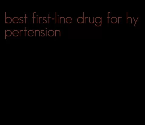 best first-line drug for hypertension