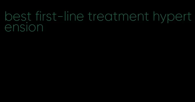 best first-line treatment hypertension