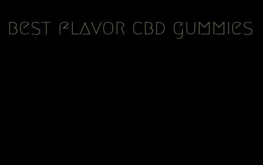 best flavor cbd gummies