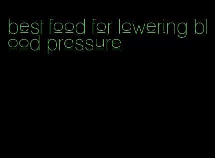 best food for lowering blood pressure