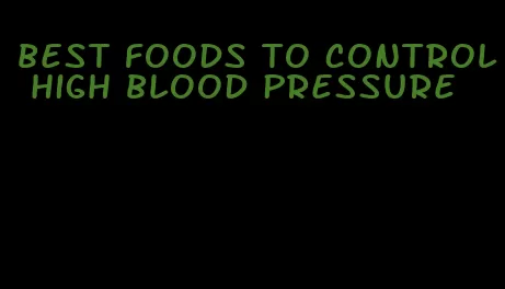 best foods to control high blood pressure