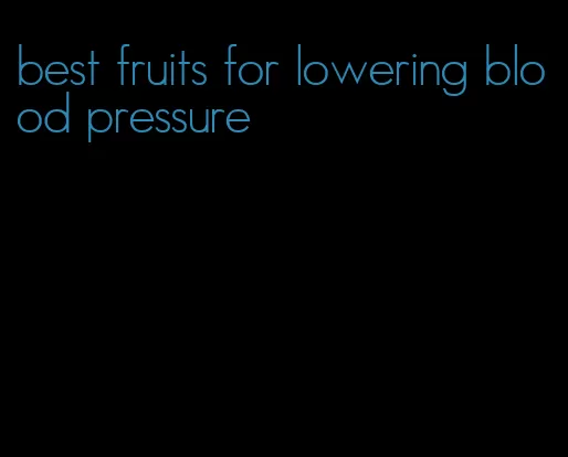 best fruits for lowering blood pressure