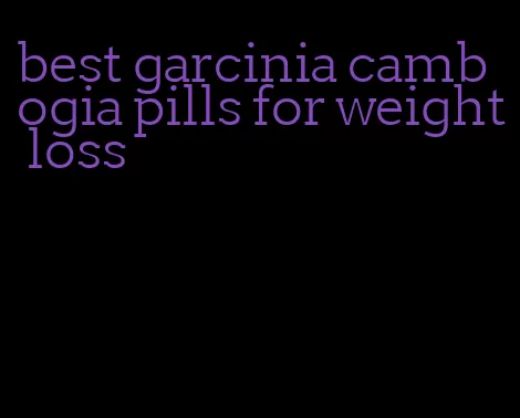 best garcinia cambogia pills for weight loss