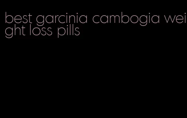 best garcinia cambogia weight loss pills