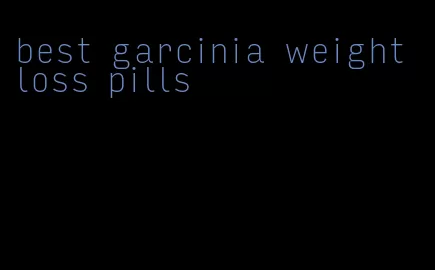 best garcinia weight loss pills