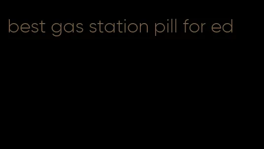 best gas station pill for ed