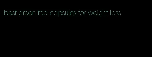 best green tea capsules for weight loss