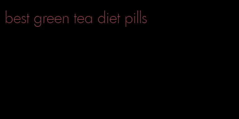 best green tea diet pills