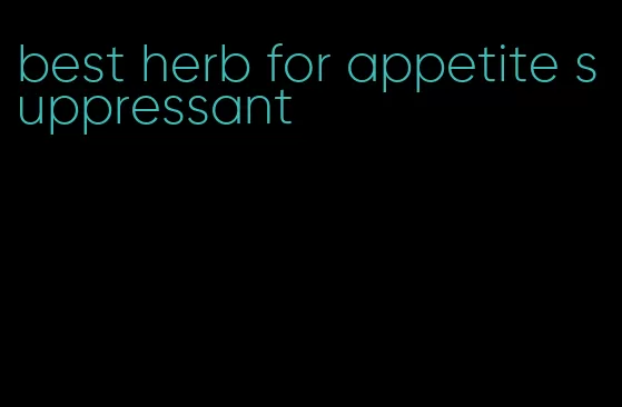 best herb for appetite suppressant