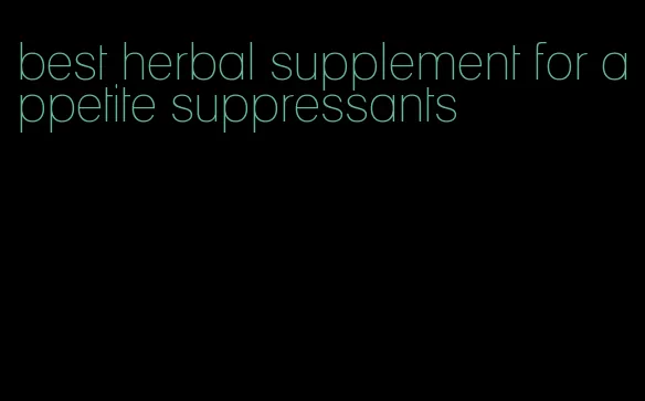 best herbal supplement for appetite suppressants