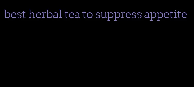 best herbal tea to suppress appetite