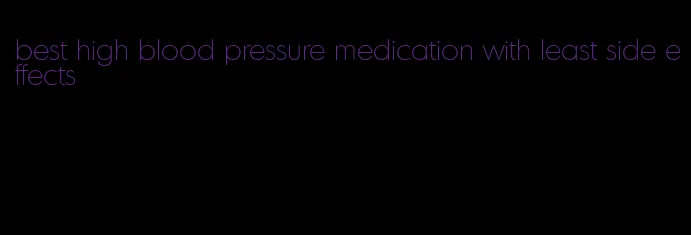 best high blood pressure medication with least side effects