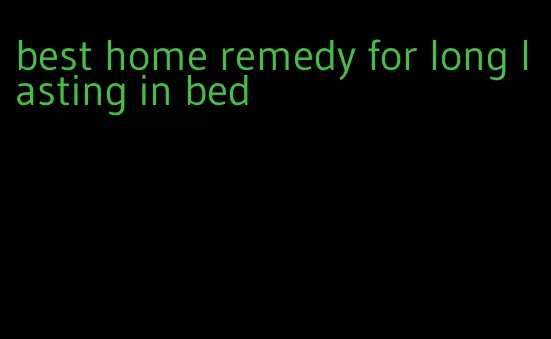 best home remedy for long lasting in bed