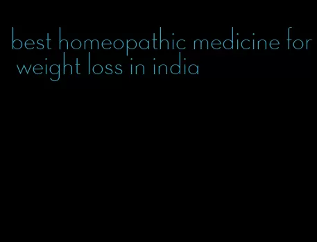 best homeopathic medicine for weight loss in india