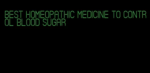 best homeopathic medicine to control blood sugar