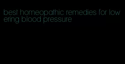 best homeopathic remedies for lowering blood pressure