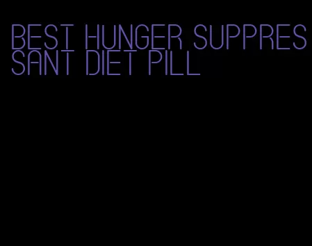 best hunger suppressant diet pill