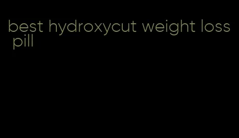 best hydroxycut weight loss pill