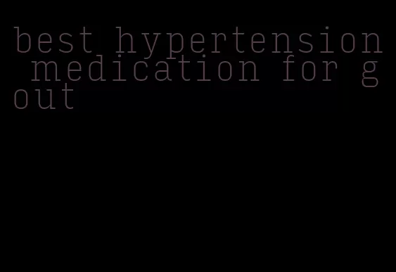 best hypertension medication for gout