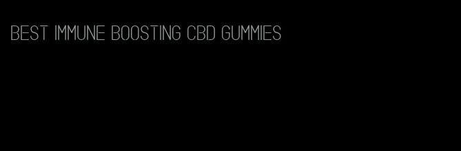 best immune boosting cbd gummies