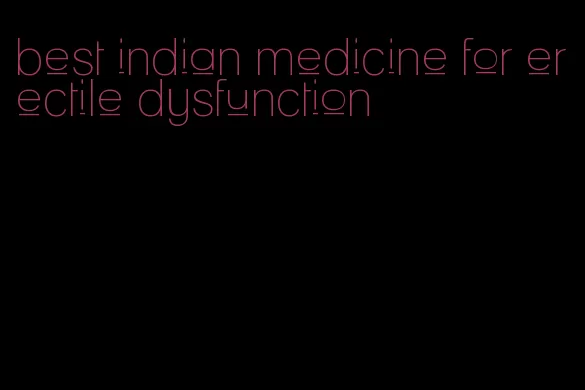 best indian medicine for erectile dysfunction