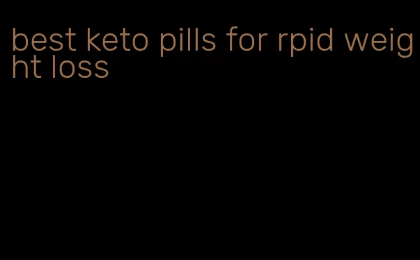 best keto pills for rpid weight loss