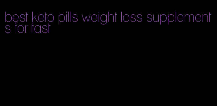 best keto pills weight loss supplements for fast