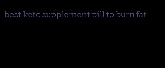 best keto supplement pill to burn fat