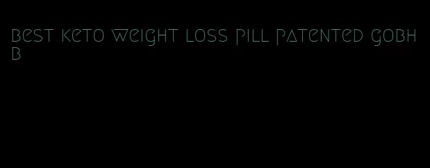 best keto weight loss pill patented gobhb